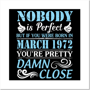 Nobody Is Perfect But If You Were Born In March 1972 You're Pretty Damn Close Posters and Art